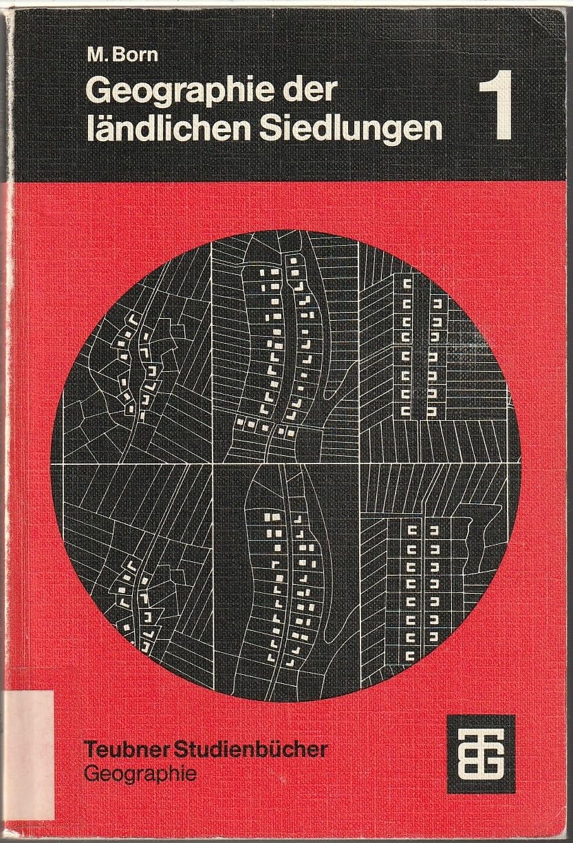 Geographie der ländlichen Siedlungen, Bd.1, Die Genese der Siedlungsformen in Mitteleuropa (Teubner Studienbücher der Geographie) Medicine