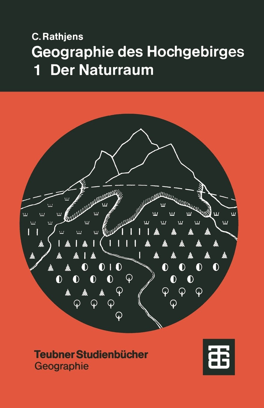 Geographie des Hochgebirges, Bd.1, Der Naturraum (Teubner Studienbücher der Geographie) Business & Technology