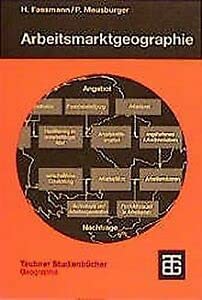 Arbeitsmarktgeographie: Erwerbstätigkeit und Arbeitslosigkeit im räumlichen Kontext (Teubner Studienbücher der Geographie) Business, Finance & Career