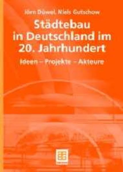 Städtebau in Deutschland im 20. Jahrhundert. Ideen - Projekte - Akteure (Teubner Studienbücher der Geographie) Business & Technology