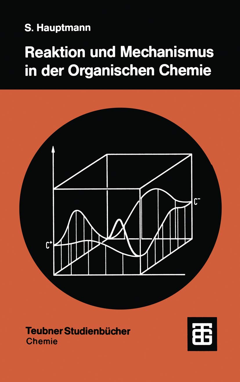 Reaktion und Mechanismus in der Organischen Chemie (Teubner Studienbücher Chemie) (German Edition) Medicine