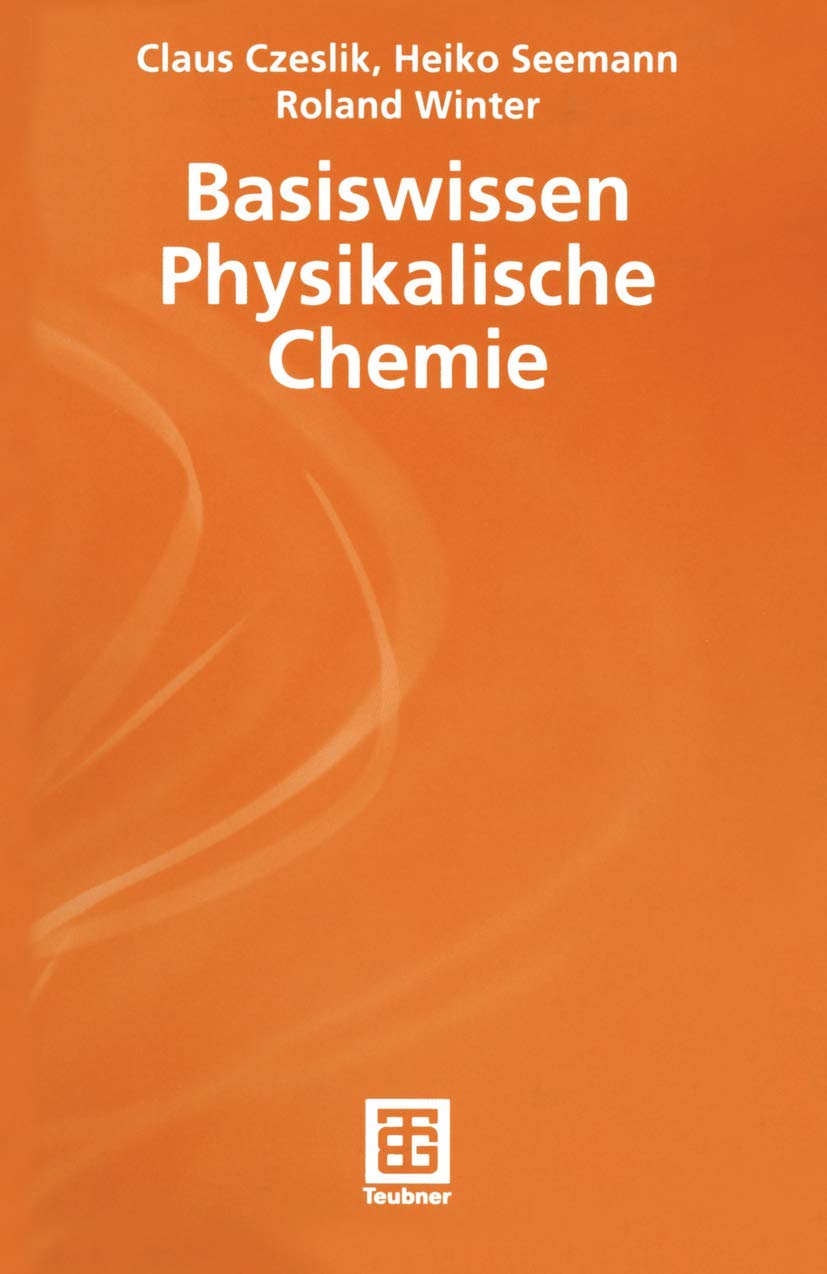 Basiswissen Physikalische Chemie (Teubner Studienbücher Chemie) Natural Sciences
