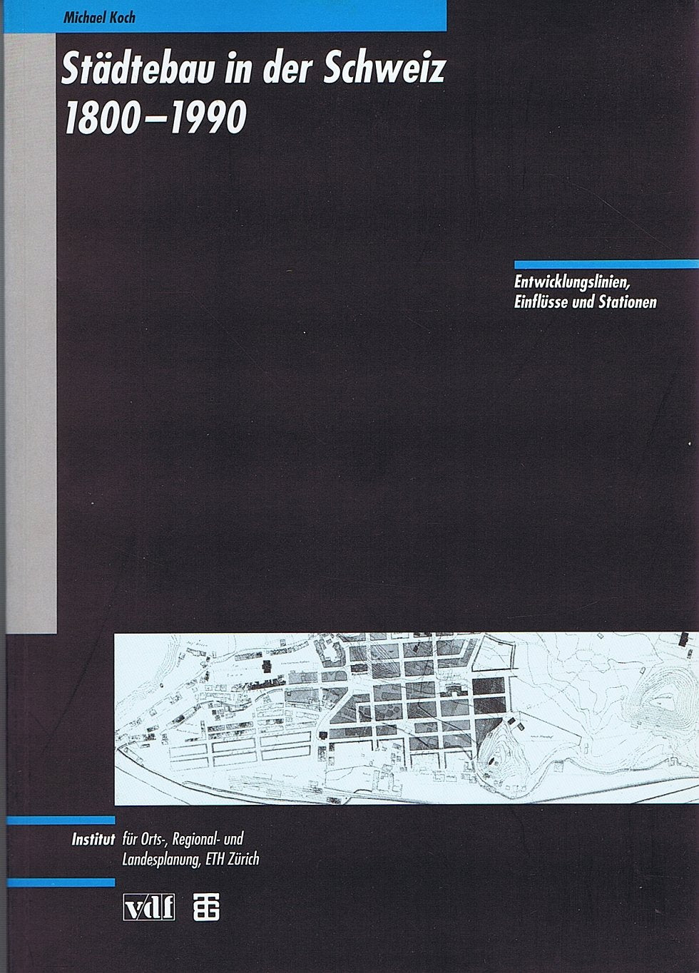 Städtebau in der Schweiz, 1800-1990: Entwicklungslinien, Einflüsse und Stationen (ORL-Bericht) book