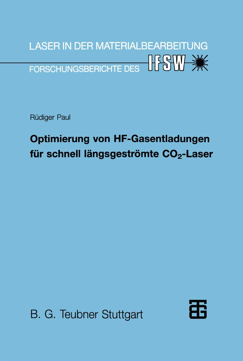 Optimierung von Hf-Gasentladungen für schnell längsgeströmte Co2-Laser: Diss. (Laser in der Materialbearbeitung) Business & Technology