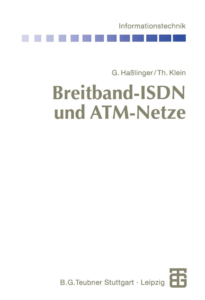 Breitband-ISDN und ATM-Netze: Multimediale (Tele-)Kommunikation mit garantierter Übertragungsqualität (Informationstechnik) Business & Technology