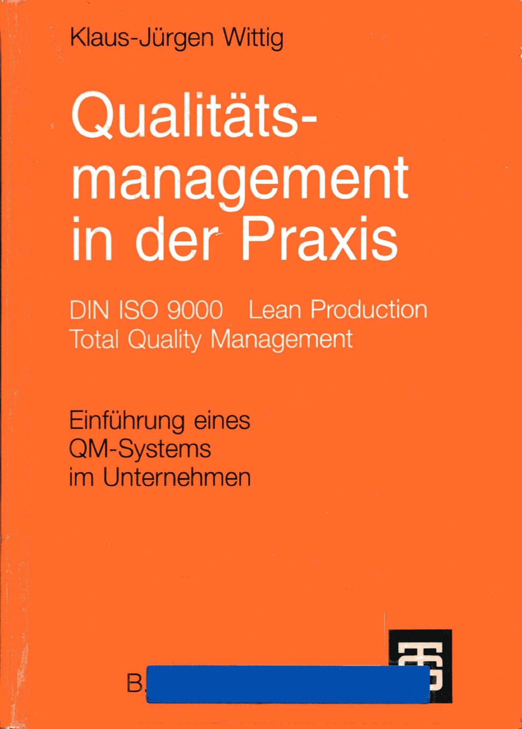 Qualitätsmanagement in der Praxis: DIN ISO 9000 - Lean Production - Total Quality Management. Einführung eines QM-Systems im Unternehmen Business, Finance & Career