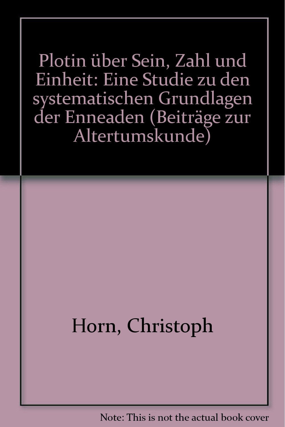 Plotin über Sein, Zahl und Einheit: Eine Studie zu den systematischen Grundlagen der Enneaden Philosophy
