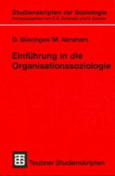 Einführung in die Organisationssoziologie (Teubner Studienskripten zur Soziologie, 120) Social Sciences