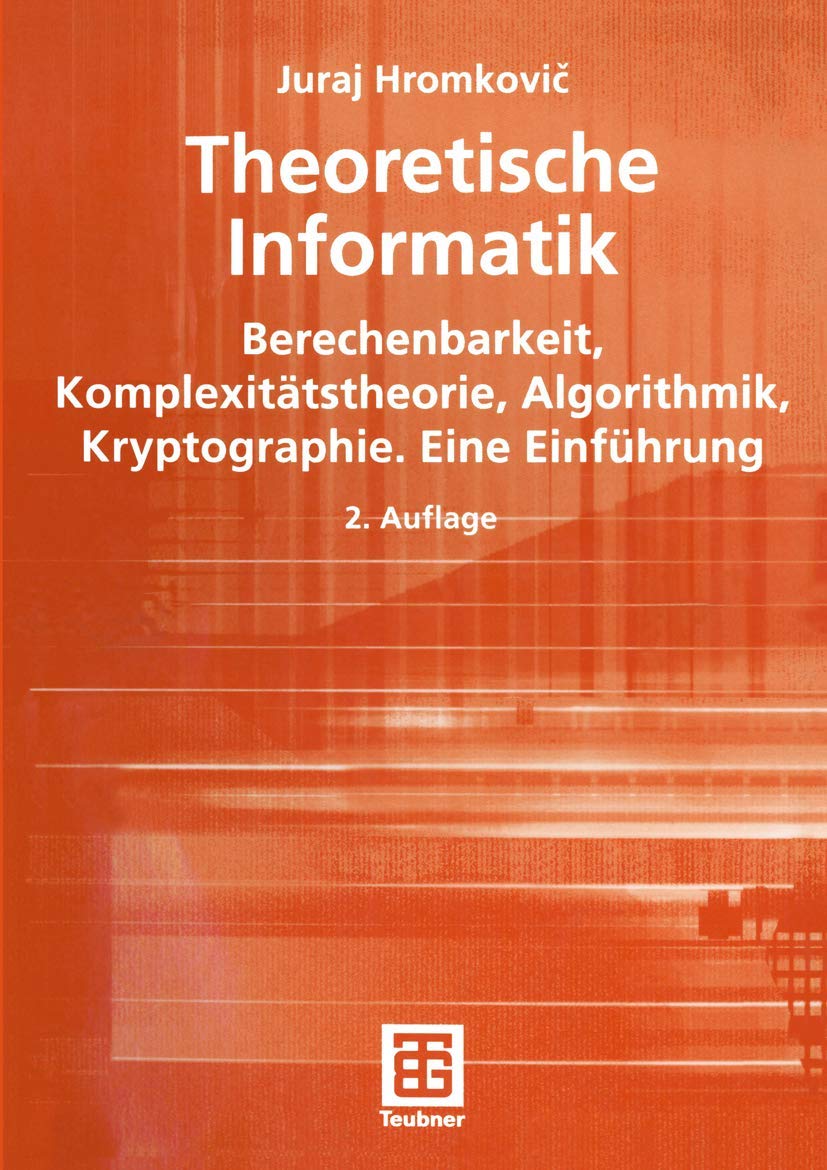 Theoretische Informatik: Berechenbarkeit, Komplexitätstheorie, Algorithmik, Kryptographie. Eine Einführung (XLeitfäden der Informatik) Computer Science