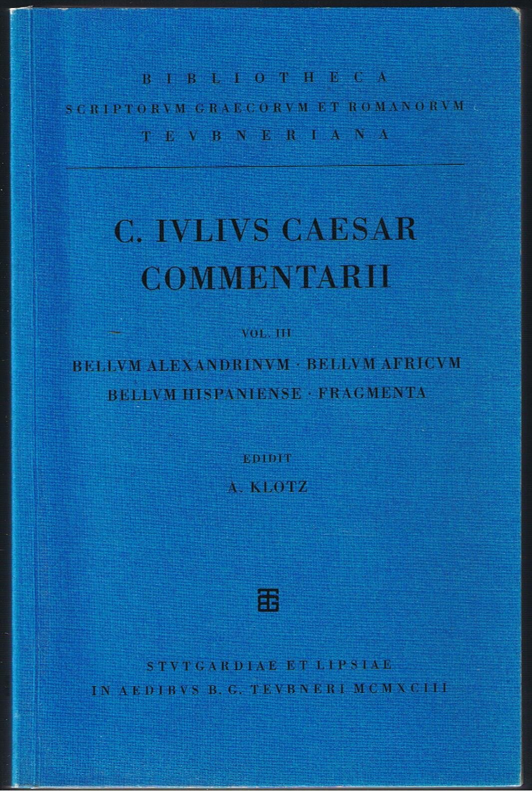 Commentarii, Bd.3, Commentarii Belli Alexandrini, Belli Africi, Belli Hispaniensis: Vol. III Commenatii belli Alexandrini, belli Africa, belli Hispaniensis Media & Communication