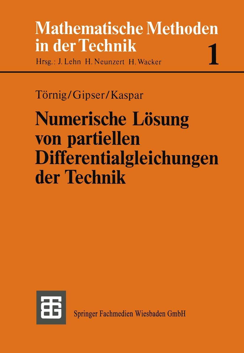 Numerische Lösung von partiellen Differentialgleichungen der Technik: Differenzenverfahren, Finite Elemente und die Behandlung großer Gleichungssysteme (Mathematische Methoden der Technik) Media & Communication