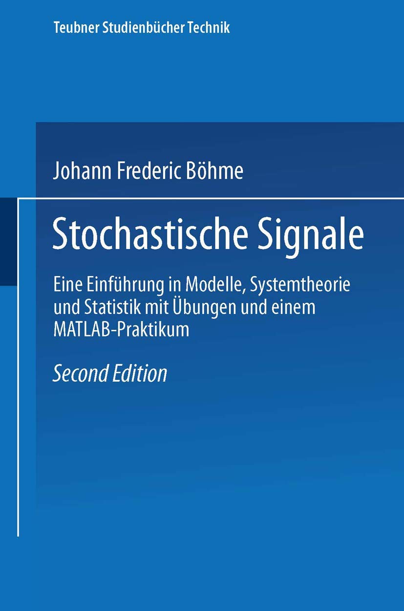 Stochastische Signale: "Eine Einführung In Modelle, Systemtheorie Und Statistik Mit Übungen Und Einem Matlab-Praktikum" (Teubner Studienbücher Technik) Medicine