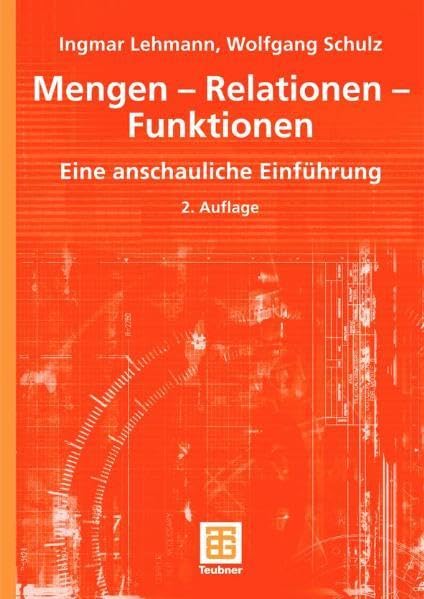 Mengen - Relationen - Funktionen: Eine anschauliche Einführung (Mathematik-ABC für das Lehramt) Media & Communication