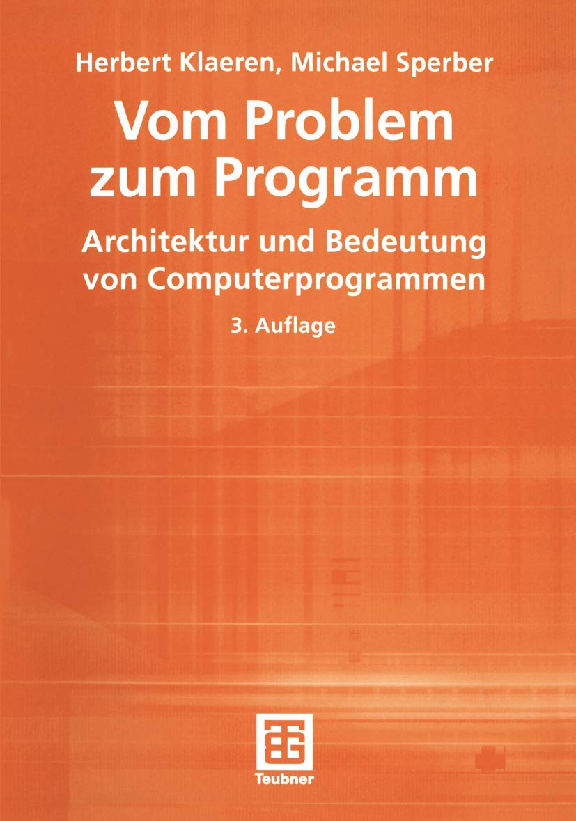 Vom Problem zum Programm. Architektur und Bedeutung von Computerprogrammen (XLeitfäden der Informatik) Media & Communication