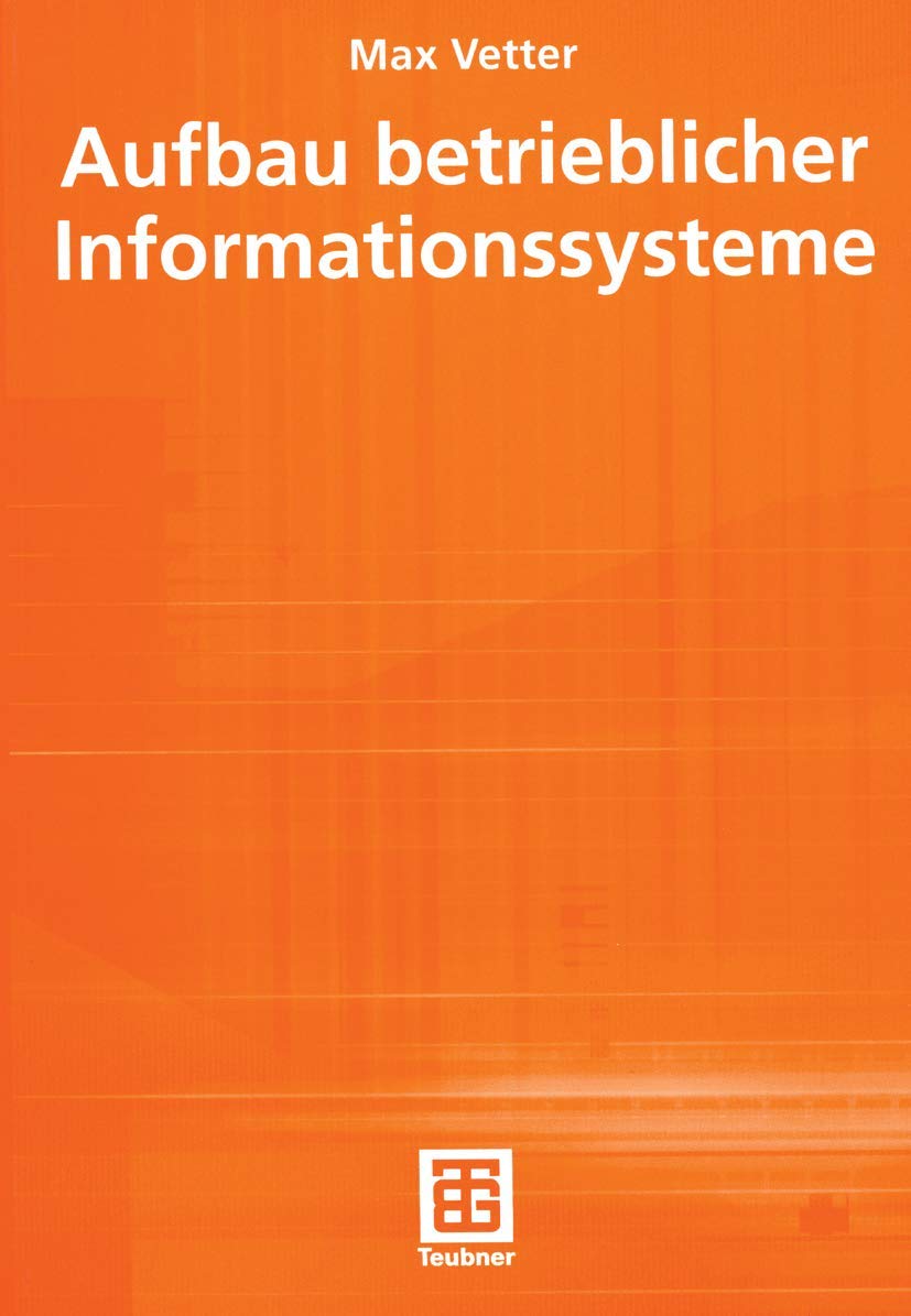 Aufbau betrieblicher Informationssysteme. mittels pseudo-objektorientierter, konzeptioneller Datenmodellierung (XLeitfäden der Informatik) Computer Science