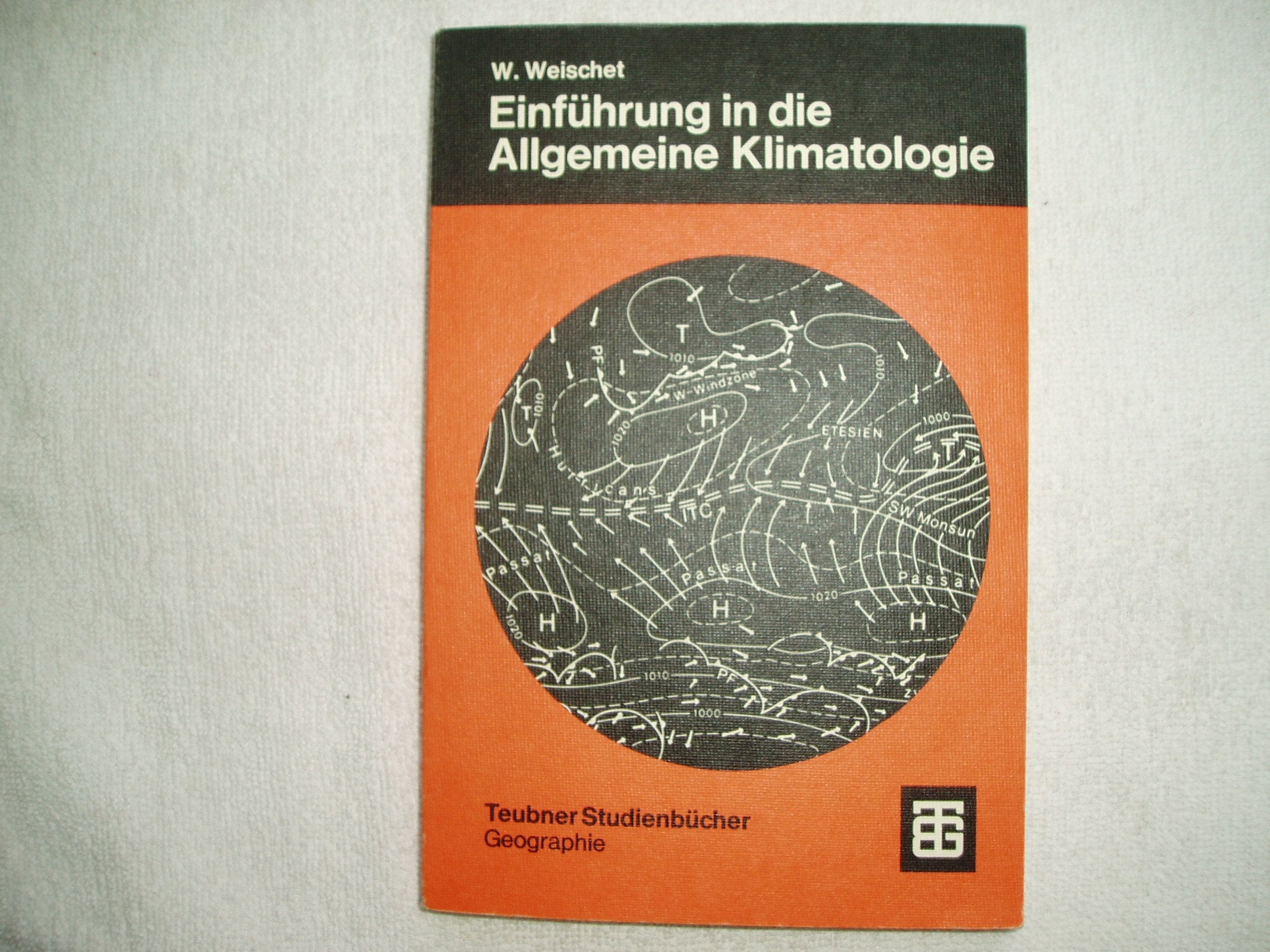 Einführung in die Allgemeine Klimatologie: Physikalische und meteorologische Grundlagen Geology & Geography