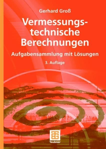 Vermessungstechnische Berechnungen: Aufgabensammlung mit Lösungen Business & Technology