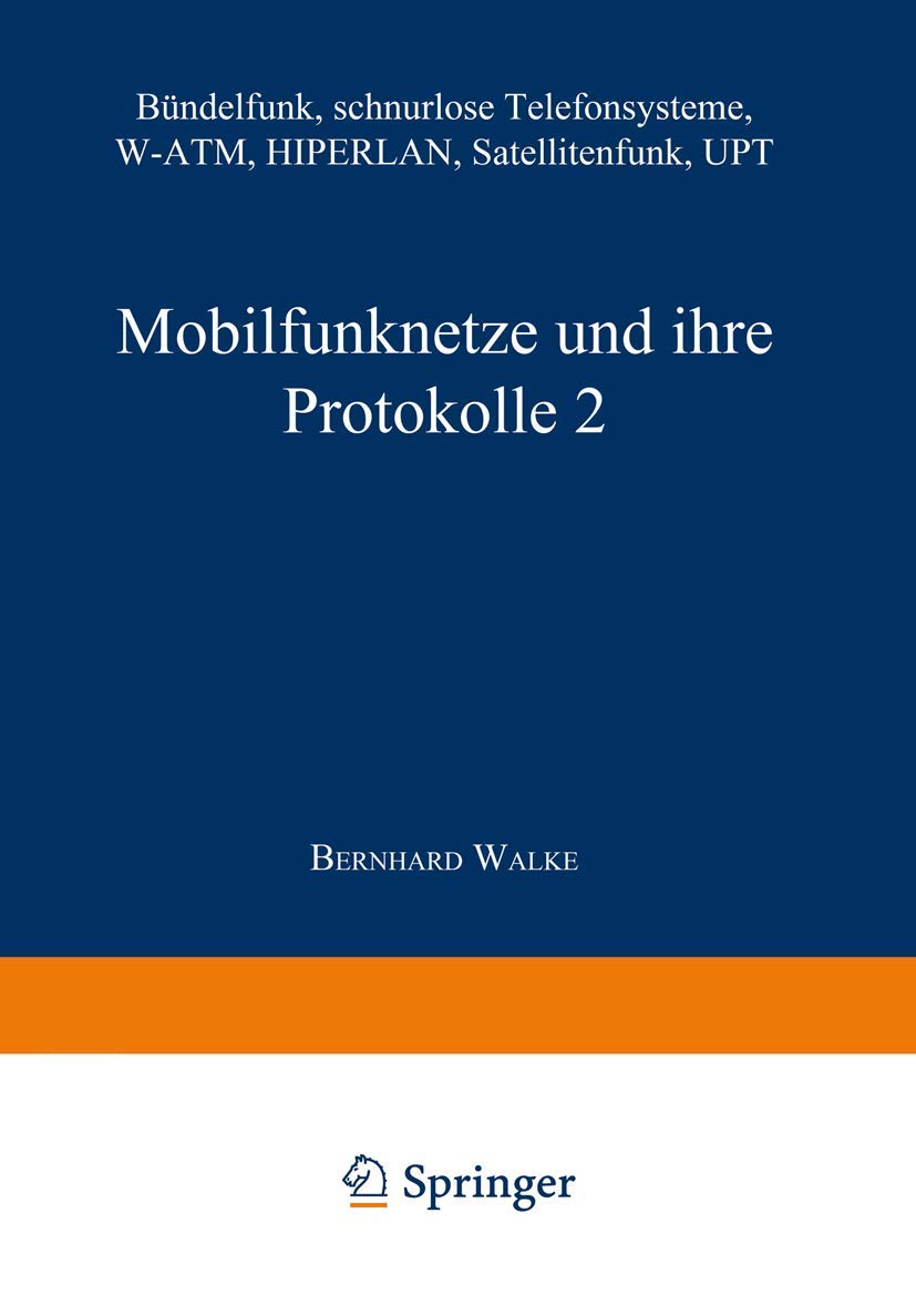 Mobilfunknetze und ihre Protokolle, 2 Bde., Bd.2, Bündelfunk, schnurlose Telefonsysteme, W-ATM, HIPERLAN, Satellitenfunk, UPT (Informationstechnik) Business & Technology