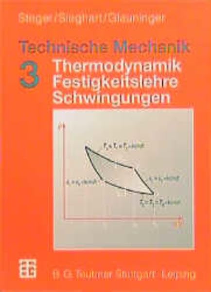 Technische Mechanik, Bd.3, Thermodynamik, Festigkeitslehre, Schwingungen: Band 3. Thermodynamik, Festigkeitslehre, Schwingungen Business & Technology