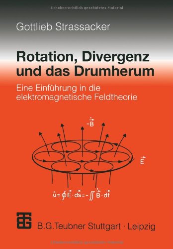 Rotation, Divergenz und das Drumherum. Eine Einführung in die elektromagnetische Feldtheorie Mathematics
