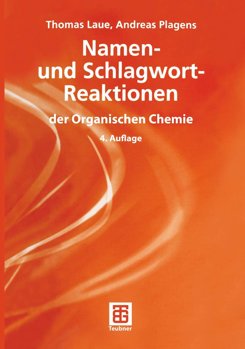 Namen- und Schlagwort-Reaktionen der Organischen Chemie (Teubner Studienbücher Chemie) Medicine
