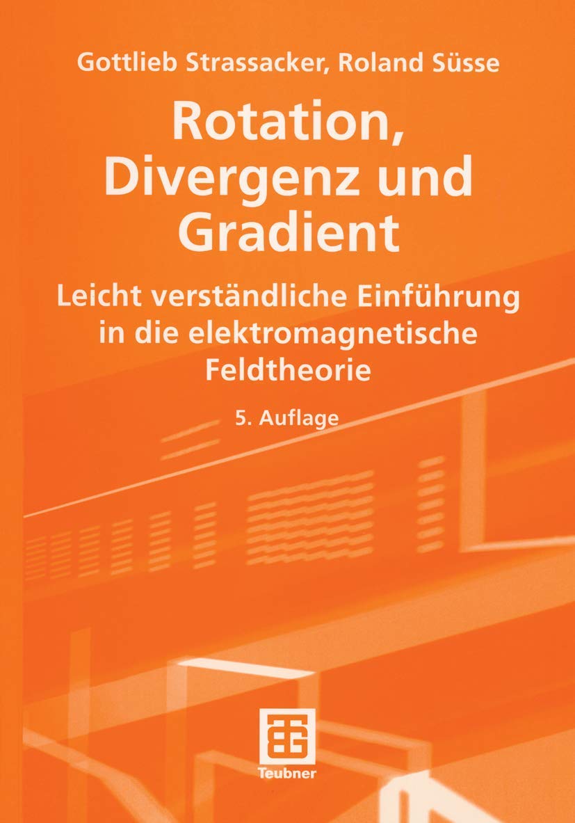 Rotation, Divergenz und Gradient. Leicht verständliche Einführung in die Elektromagnetische Feldtheorie. Business & Technology