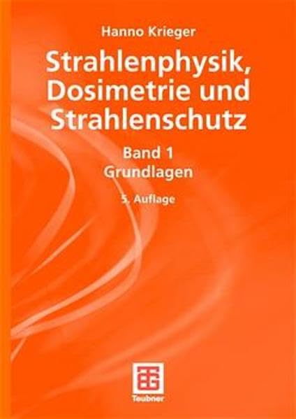 Strahlenphysik, Dosimetrie und Strahlenschutz, Bd.1, Grundlagen: Band 1: Grundlagen Medicine