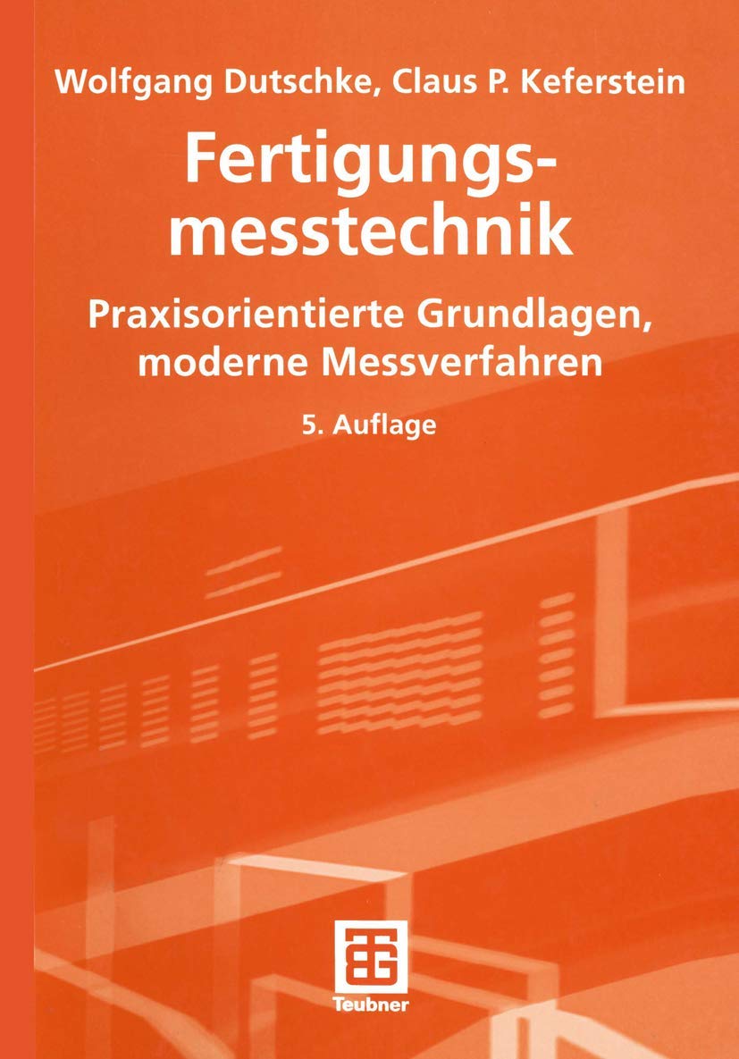 Fertigungsmesstechnik: Praxisorientierte Grundlagen, moderne Messverfahren Business & Technology