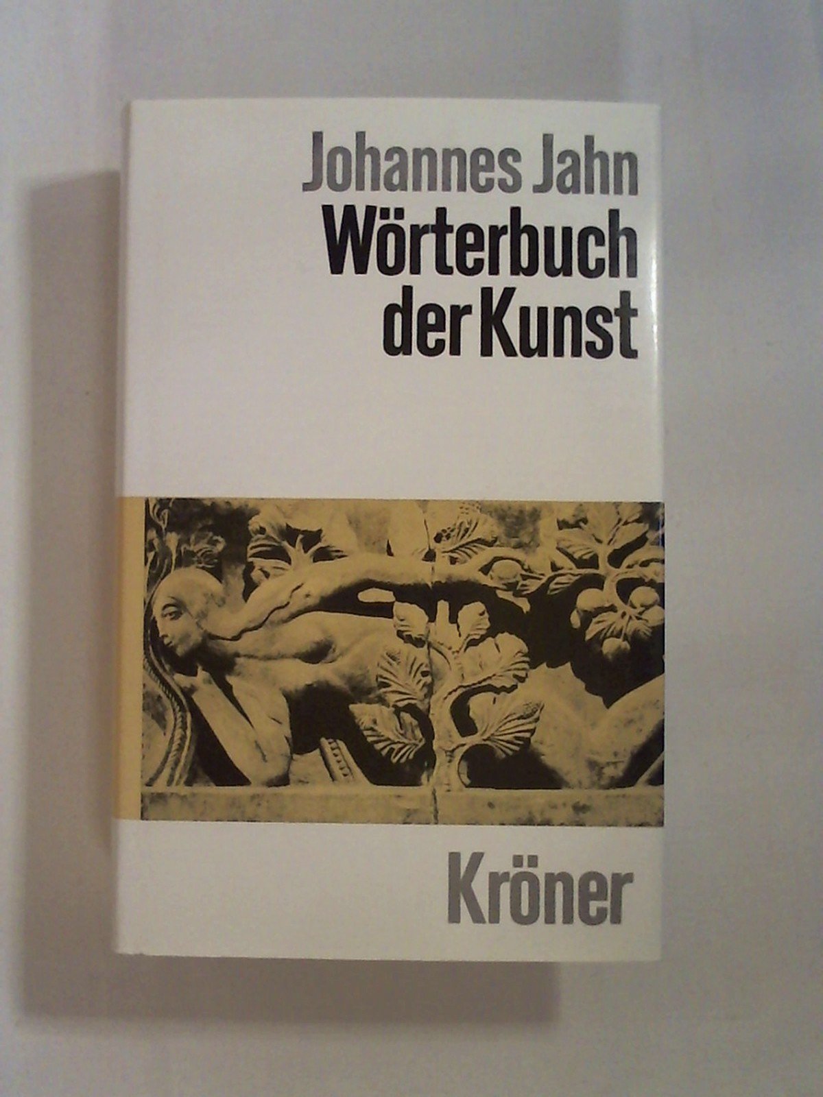 Wörterbuch der Kunst (Kröners Taschenausgaben (KTA)) Art & Literature
