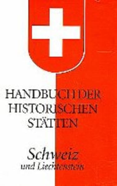 Handbuch der historischen Stätten Schweiz und Liechtenstein (Kröners Taschenausgaben (KTA)) Politics & History