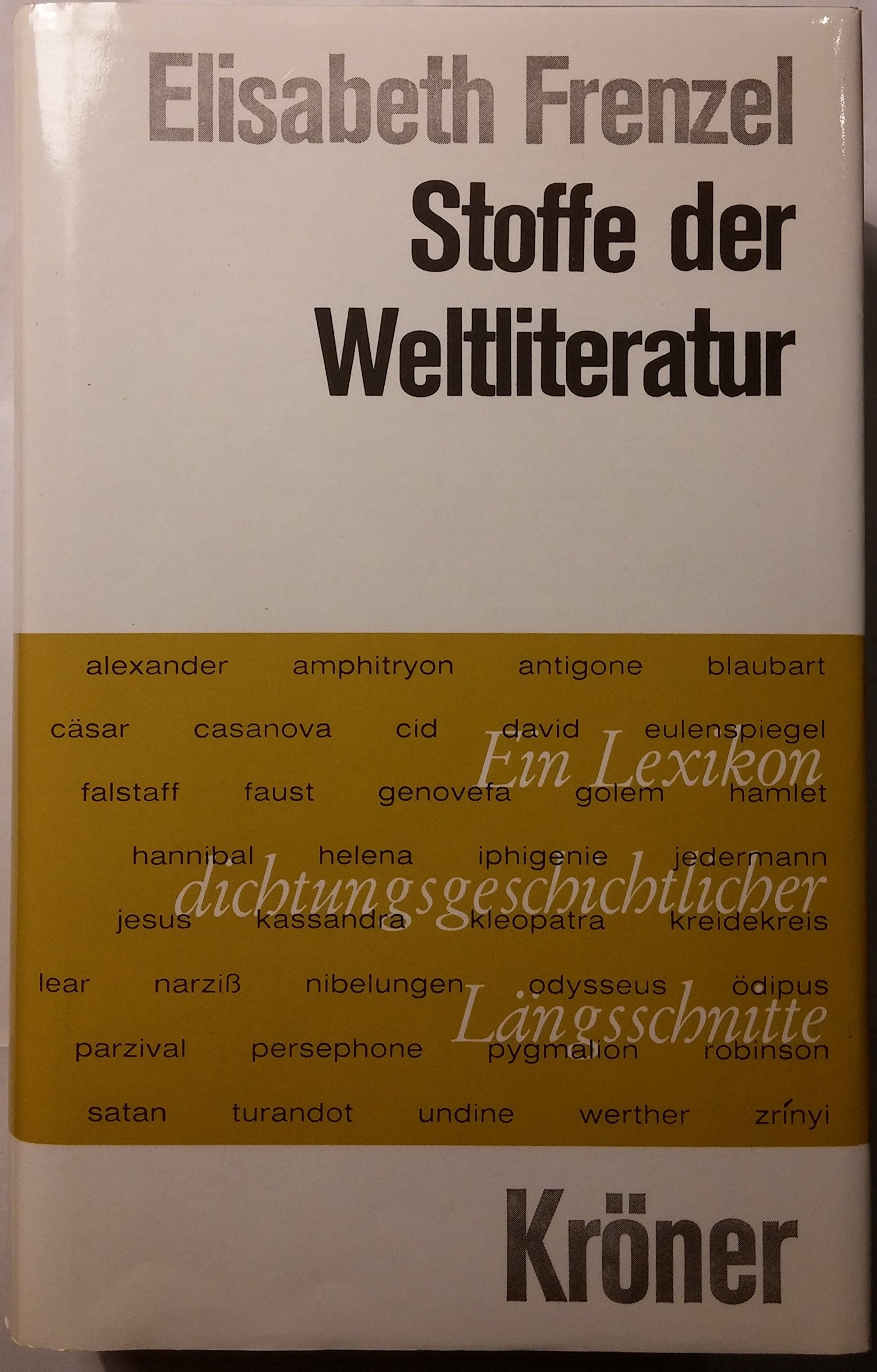 Stoffe der Weltliteratur: Ein Lexikon dichtungsgeschichtlicher Längsschnitte (Kröners Taschenausgaben (KTA)) Natural Sciences