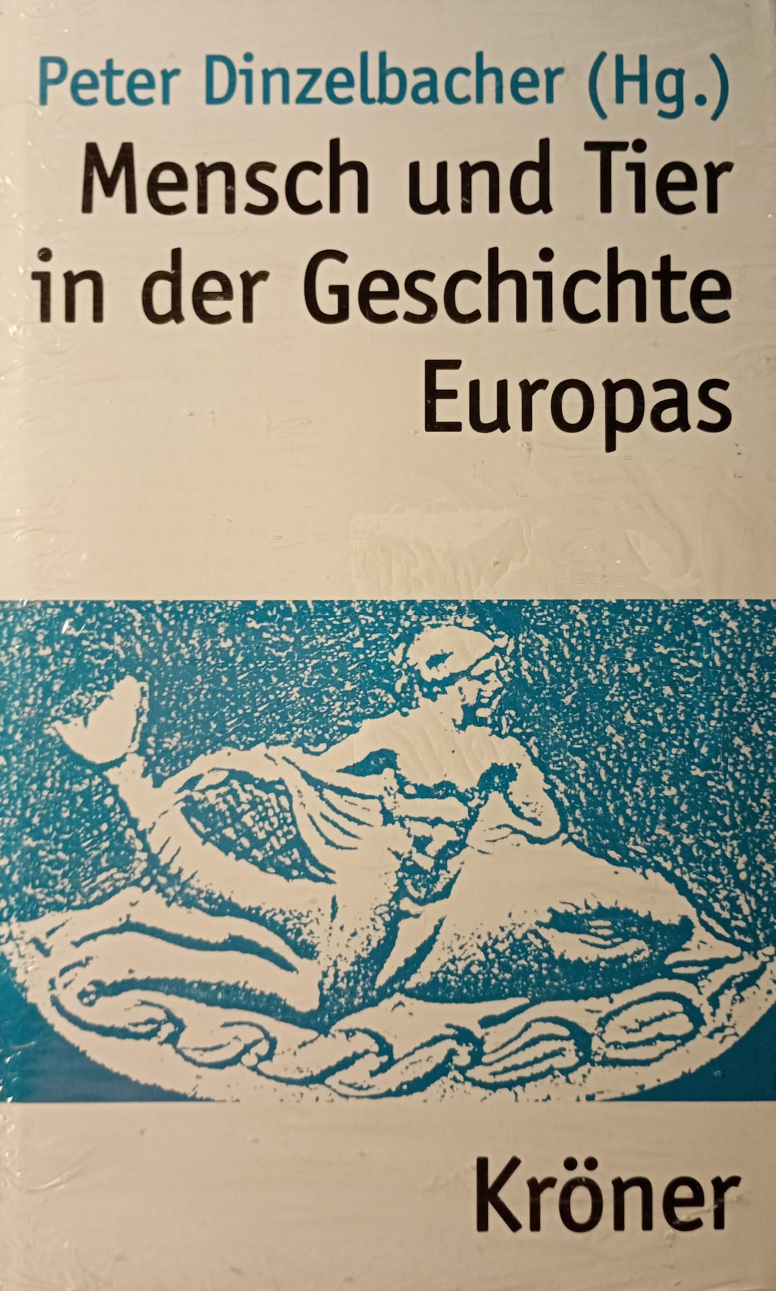Mensch und Tier in der Geschichte Europas: Ein Handbuch (Kröners Taschenausgaben (KTA)) Politics & History