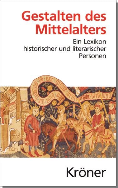 Gestalten des Mittelalters: Ein Lexikon historischer und literarischer Personen in Dichtung, Musik und Kunst (Kröners Taschenausgaben (KTA)) Contemporary literature Books