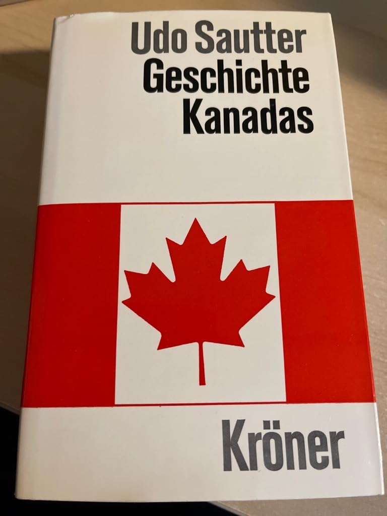Geschichte Kanadas: Das Werden einer Nation (Kröners Taschenausgaben (KTA)) Politics & History