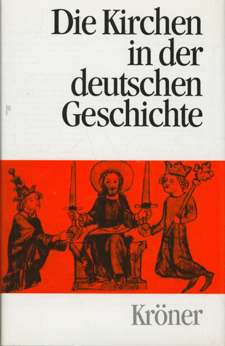 Die Kirchen in der deutschen Geschichte: Von der Christianisierung der Germanen bis zur Gegenwart (Kröners Taschenausgaben (KTA)) German history