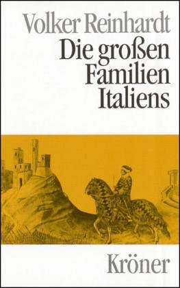 Die grossen Familien Italiens: In ca. 80 Einzeldarstellungen (Kröners Taschenausgaben (KTA)) Politics & History