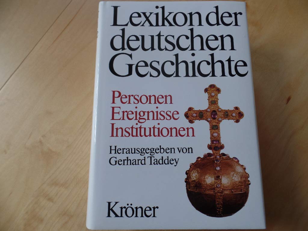 Lexikon der deutschen Geschichte: Personen - Ereignisse - Institutionen. Von der Zeitwende bis zum Ausgang des 2. Weltkrieges Politics & History