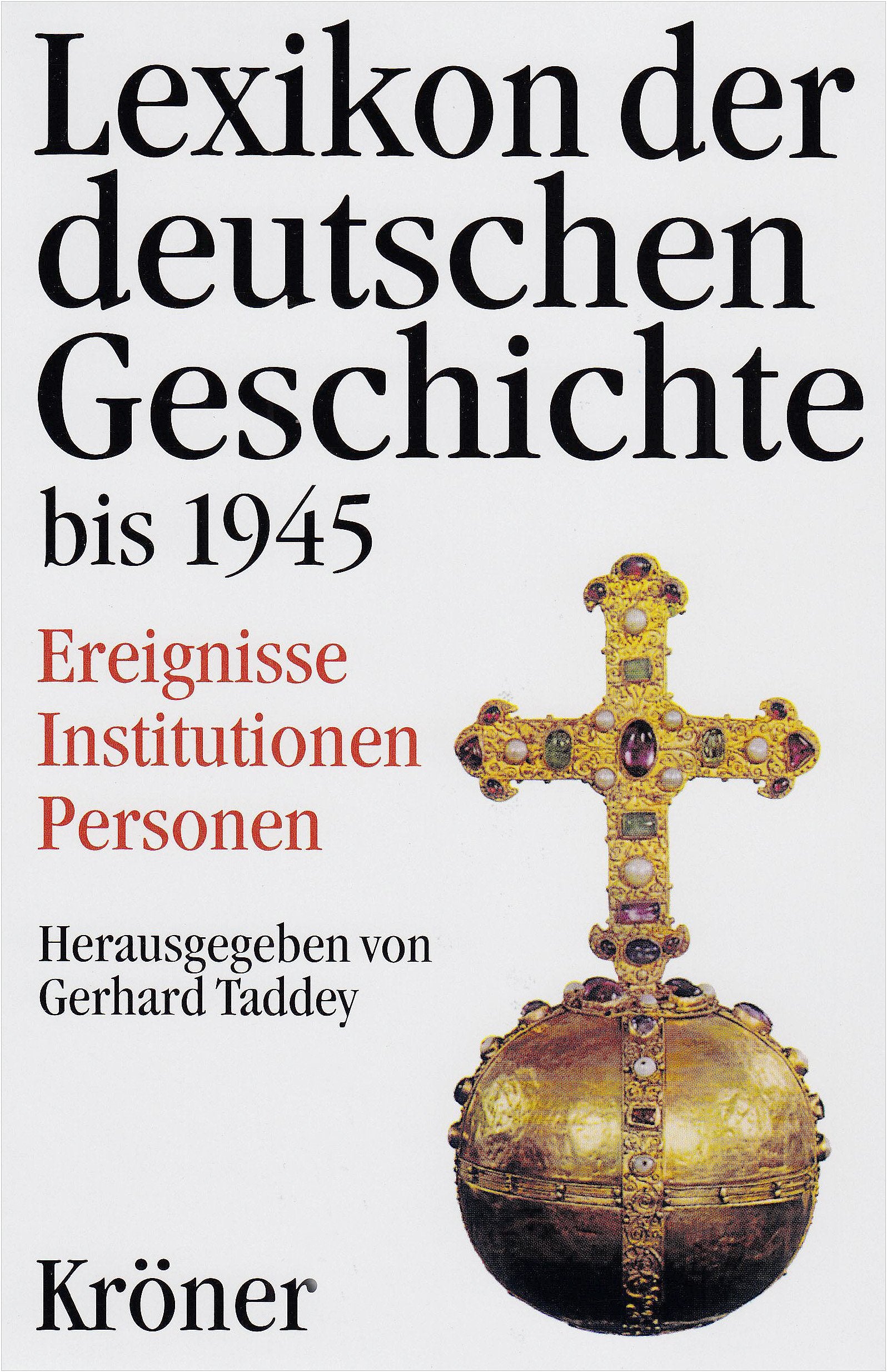 Lexikon der deutschen Geschichte bis 1945: Ereignisse - Institutionen - Personen. Von den Anfängen bis zur Kapitulation 1945 Reference Books