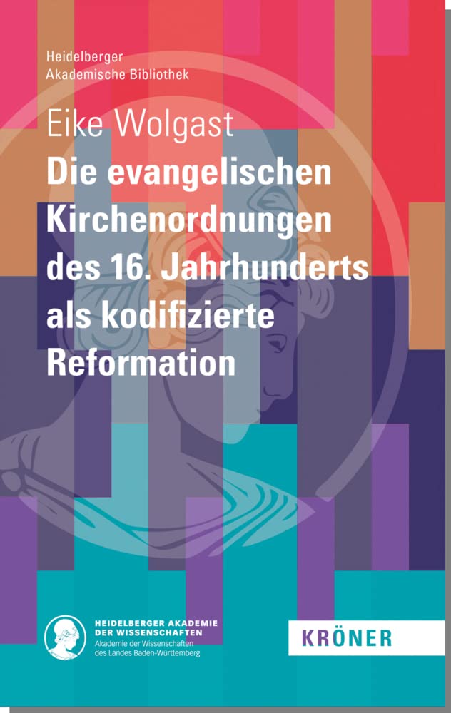 Die evangelischen Kirchenordnungen des 16. Jahrhunderts als kodifizierte Reformation (Heidelberger Akademische Bibliothek) Religion & Esotericism