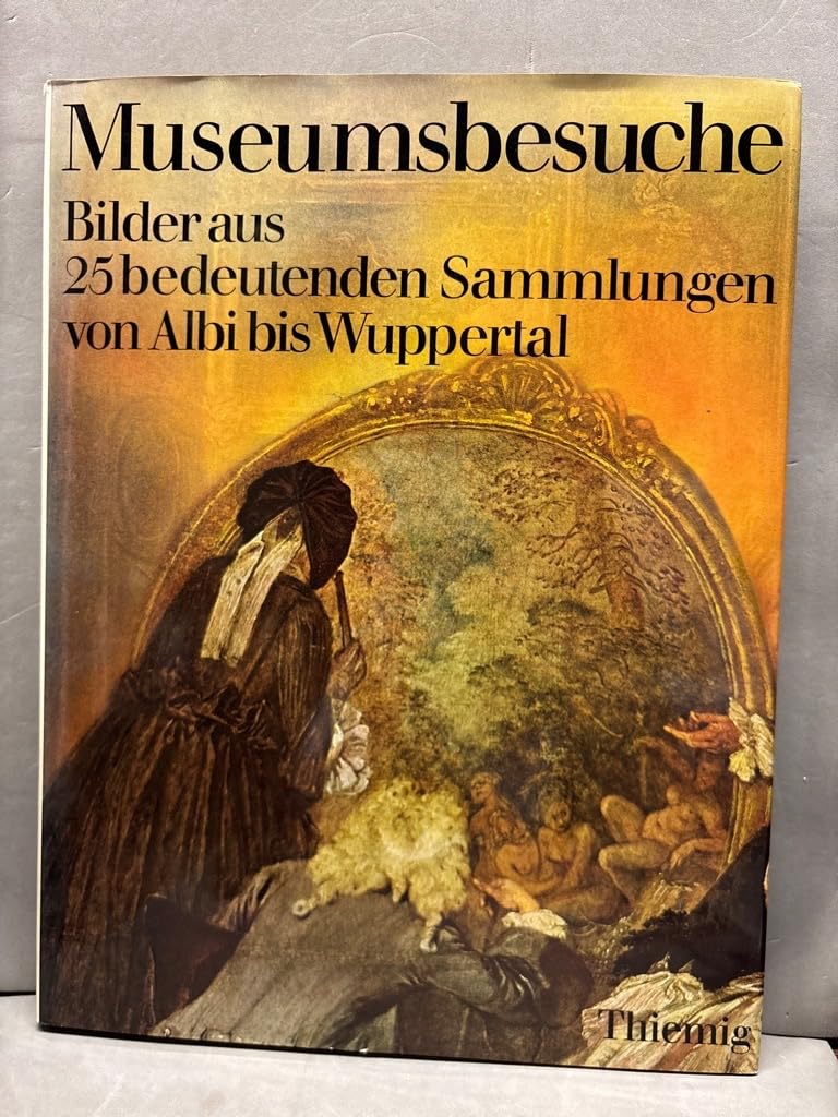 Museumsbesuche I. Bilder aus 25 bedeutenden Sammlungen von Albi bis Wuppertal Books