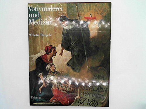 Votivmalerei und Medizin Kulturgeschichte u. Heilkunst im Spiegel d. Votivmalerei Books