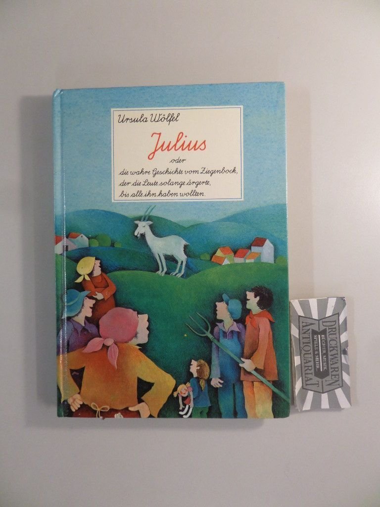Julius oder die wahre Geschichte vom Ziegenbock, der die Leute solange ärgerte, bis alle ihn haben wollten Books