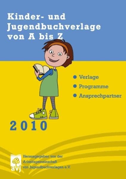 Kinder- und Jugendbuchverlage von A bis Z 2010: Verlage. Programme. Ansprechpartner: Verlage, Programme, Ansprechpartner. Hrsg.: Arbeitsgemeinschaft von Jugendbuchverlagen avj e.V. Law