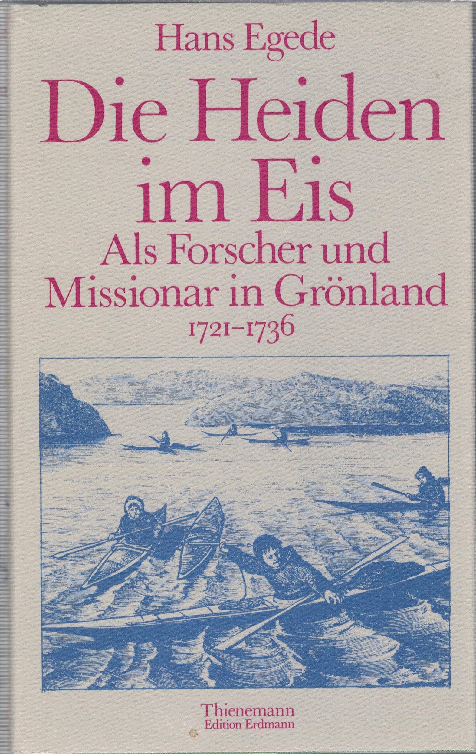 Die Heiden im Eis. Als Forscher und Missionar in Grönland 1721-1736 Books