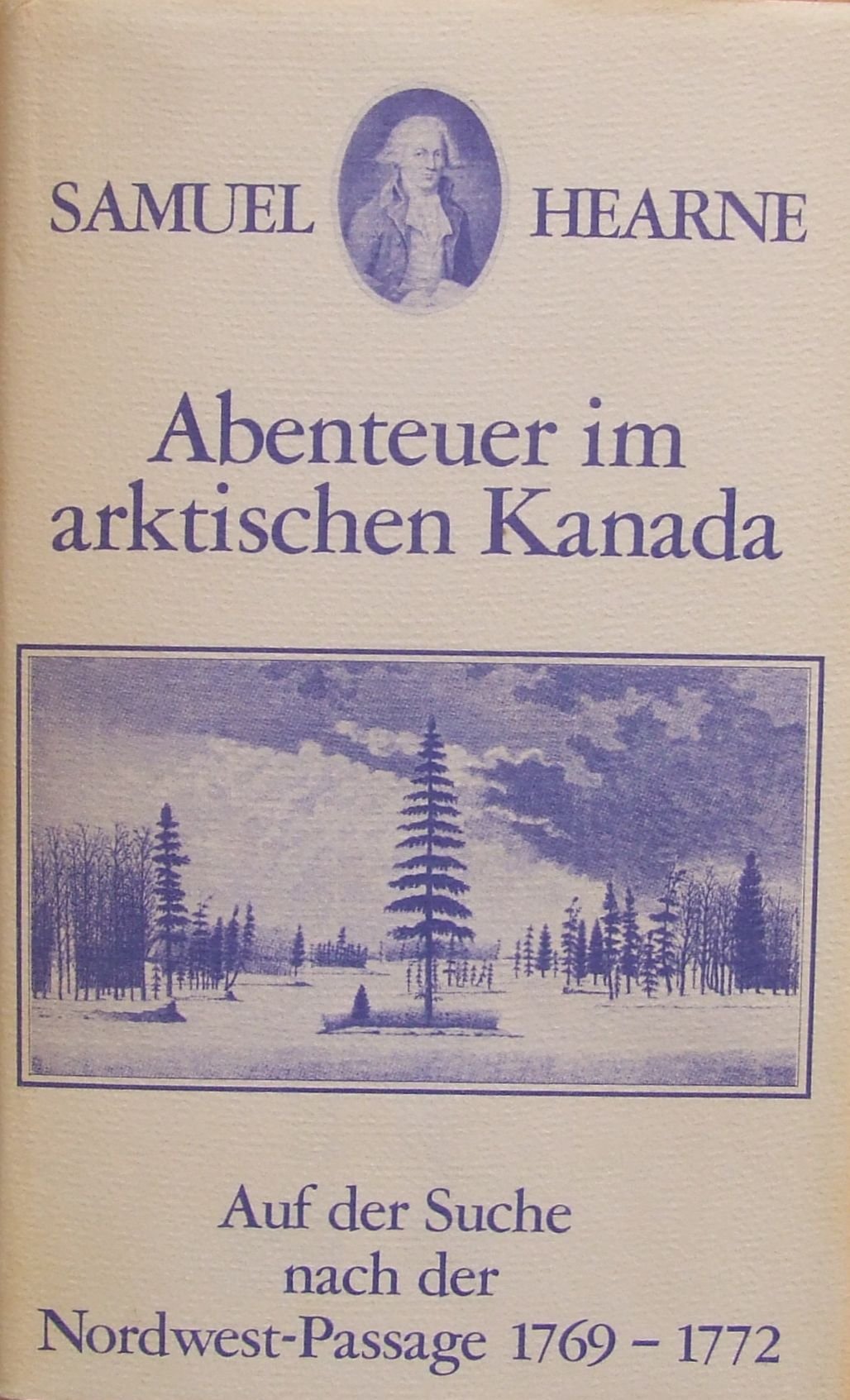 Abenteuer im arktischen Kanada. Die Suche nach der Norwest- Passage 1769 - 1792 Travel