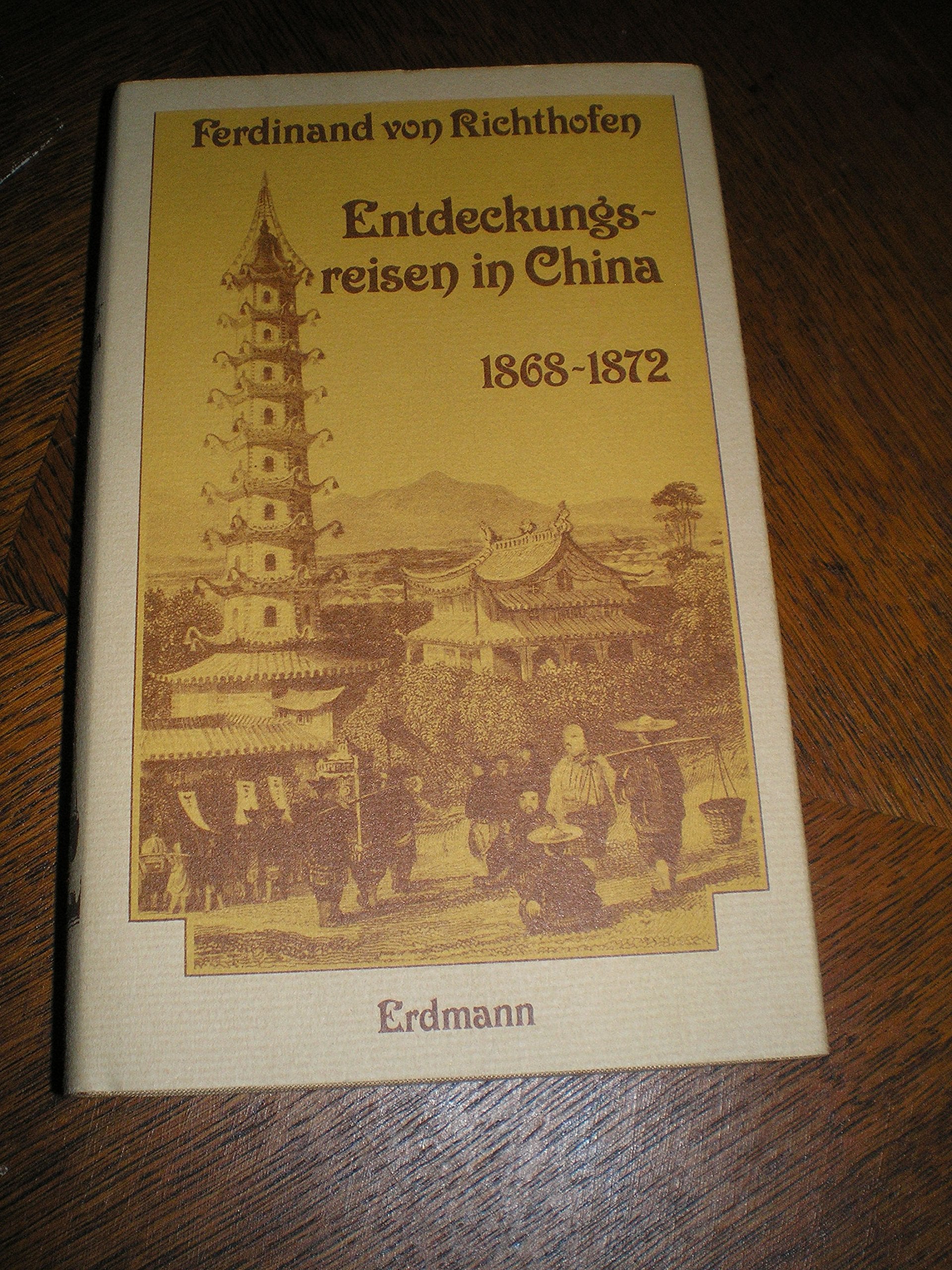 Entdeckungsreisen in China 1868 - 1872. Die Ersterforschung des Reiches der Mitte book