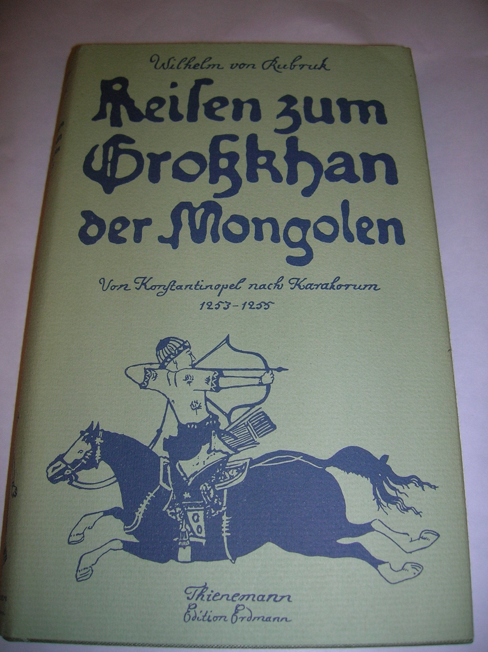 Reisen zum Großkhan der Mongolen. Von Konstantinopel nach Karakorum 1253 - 1255 Politics & History
