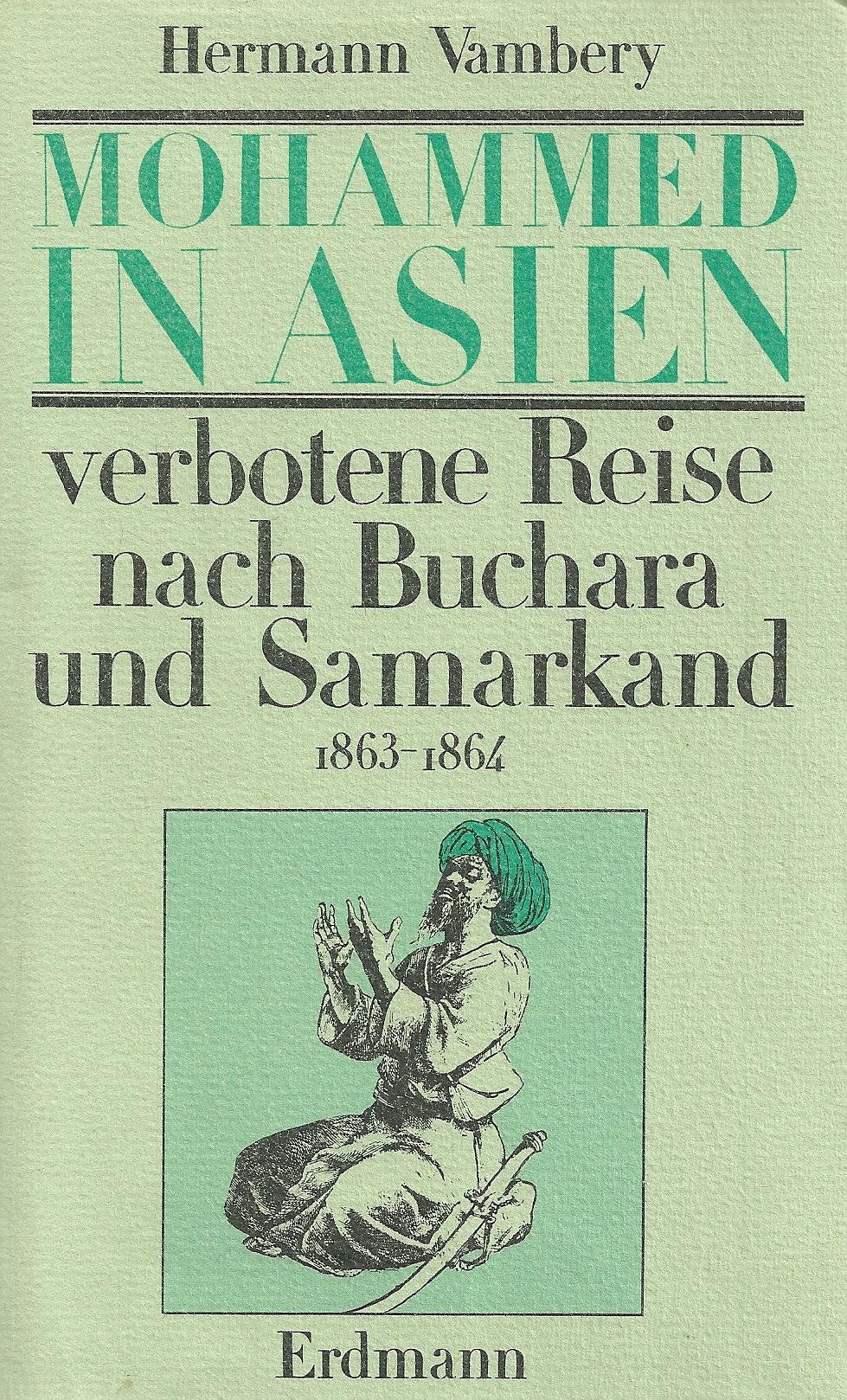 Mohammed in Asien. Verbotene Reise nach Buchara und Samarkand. 1863 - 1864 Politics & History