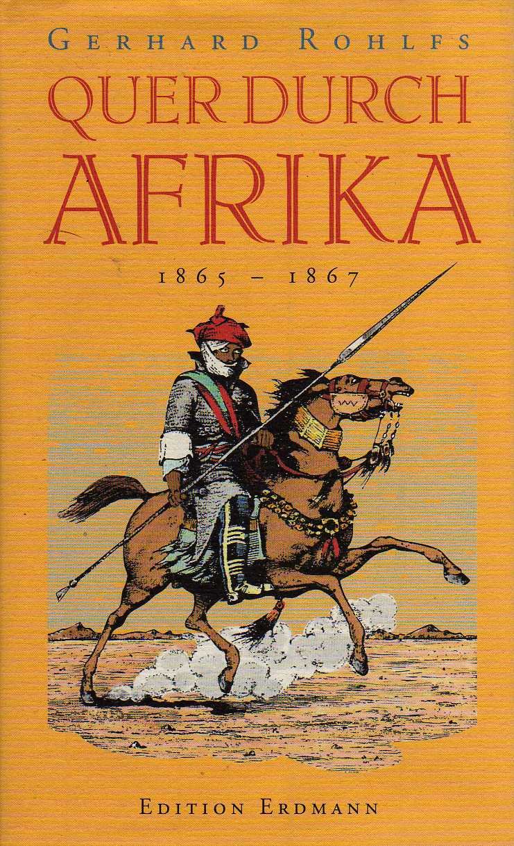 Quer durch Afrika. Die Erstdurchquerung der Sahara vom Mittelmeer zum Golf von Guinea 1865 - 1867 Politics & History
