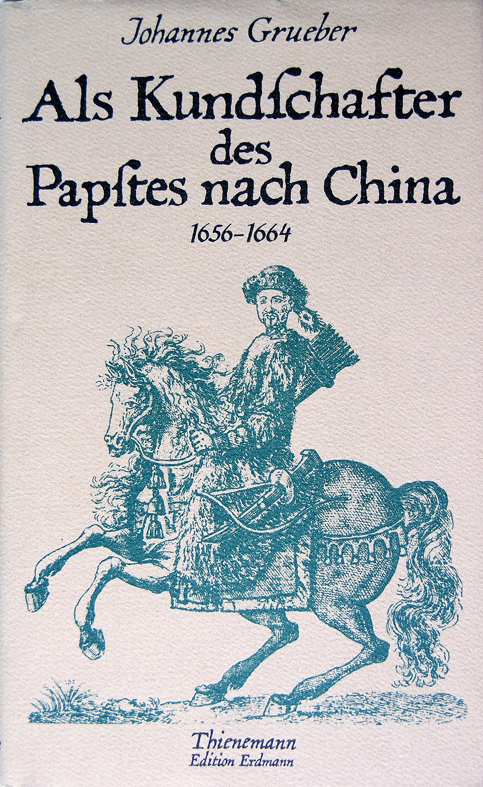 Als Kundschafter des Papstes nach China 1656-1664. Die erste Durchquerung Tibets Politics & History